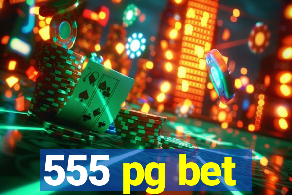 555 pg bet